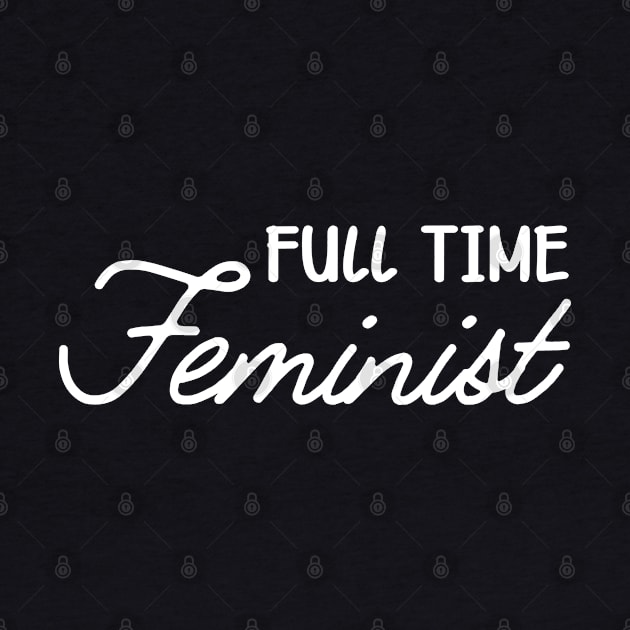 Feminist - Full time feminist by KC Happy Shop